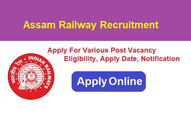 Assam Railway Recruitment 2024 Apply Online Form Various Post Jobs