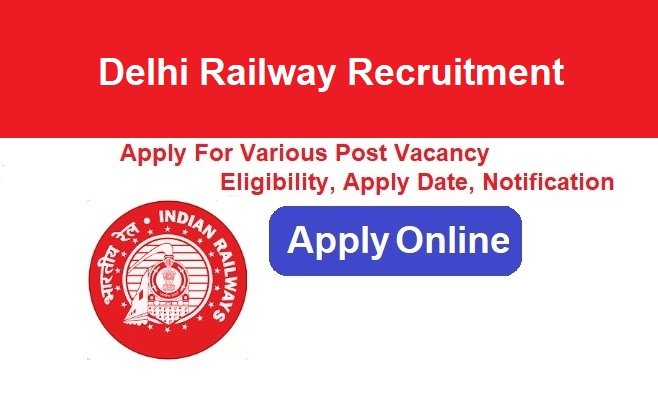 Delhi Railway Recruitment 2024 Apply Online For Various Post Jobs