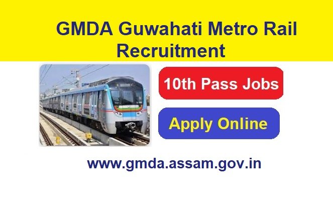 GMDA Guwahati Metro Rail Recruitment 2024 Apply Online For Group D, JE & Various Post Vacancies, www.gmda.assam.gov.in