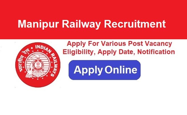 Manipur Railway Recruitment 2024 Apply Online For Various Post Vacancy