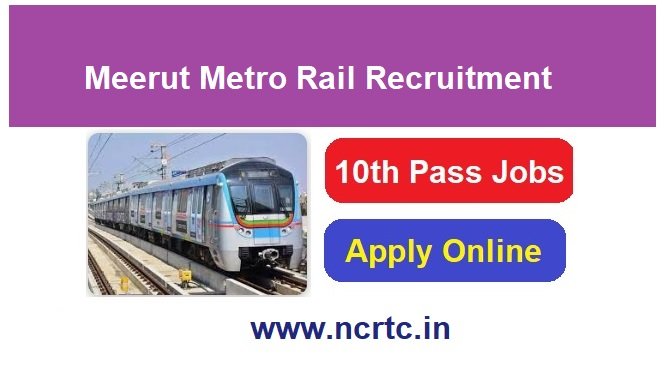 Meerut Metro Rail Recruitment 2024 Apply Online For Group D, JE & Various Post, www.ncrtc.in