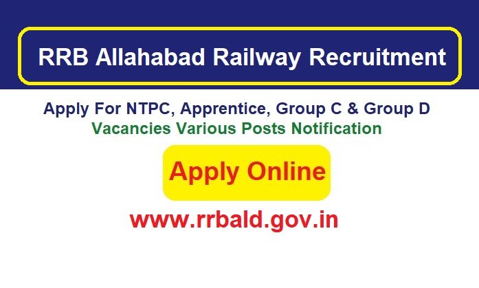 RRB Allahabad Railway Recruitment 2024 Apply Online For NTPC, Apprentice, Group C & Group D Vacancies Various Posts Notification, @www.rrbald.gov.in