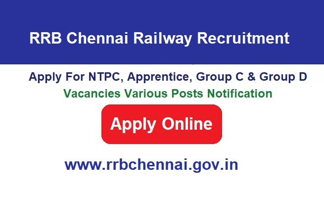 RRB Chennai Railway Recruitment 2024 Apply Online For NTPC, Apprentice, Group C & Group D Vacancies Various Posts Notification, @www.rrbchennai.gov.in