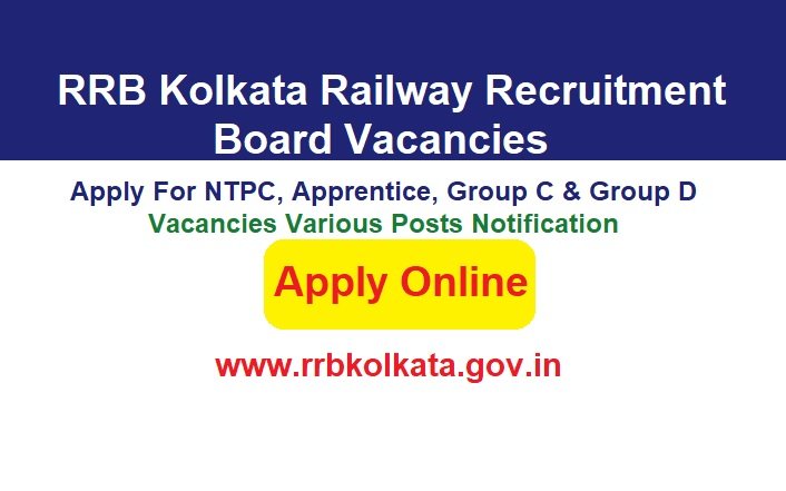 RRB Kolkata Railway Recruitment 2024 Apply Online For NTPC, Apprentice, Group C & Group D Vacancies Various Posts Notification, @www.rrbkolkata.gov.in