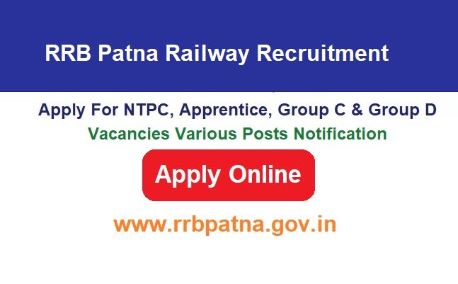 RRB Patna Railway Recruitment 2024 Apply Online For NTPC, Apprentice, Group C & Group D Vacancies Various Posts Notification, @www.rrbpatna.gov.in