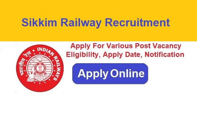 Sikkim Railway Recruitment 2024 Apply Online For Various Post