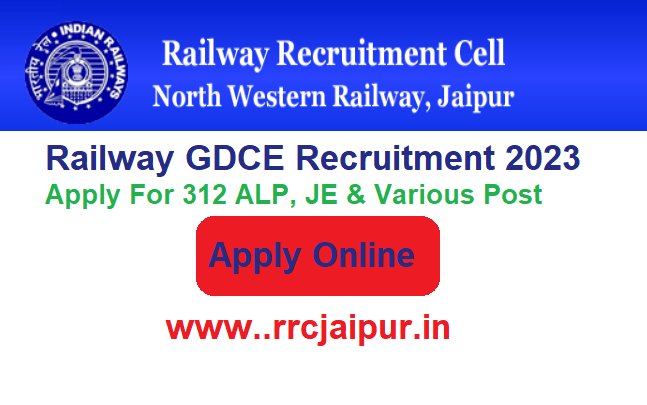 North Western Railway GDCE Recruitment 2024 Release, Apply Online For 312 ALP, JE & Various Post, @gdce.rrcjaipur.in
